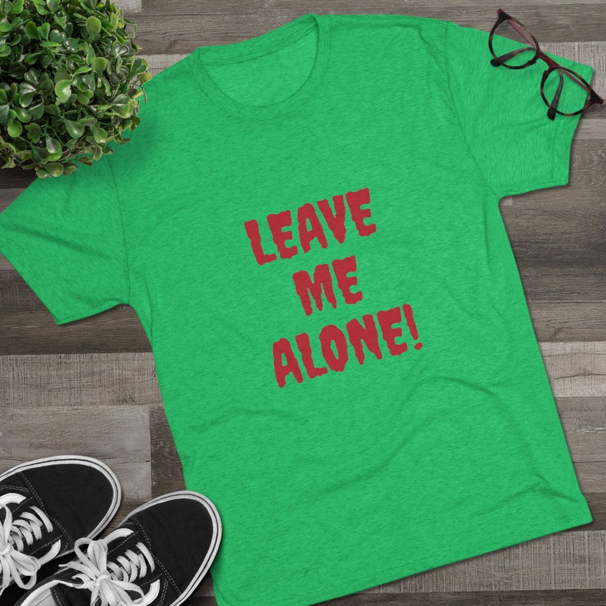 LEAVE ME ALONE