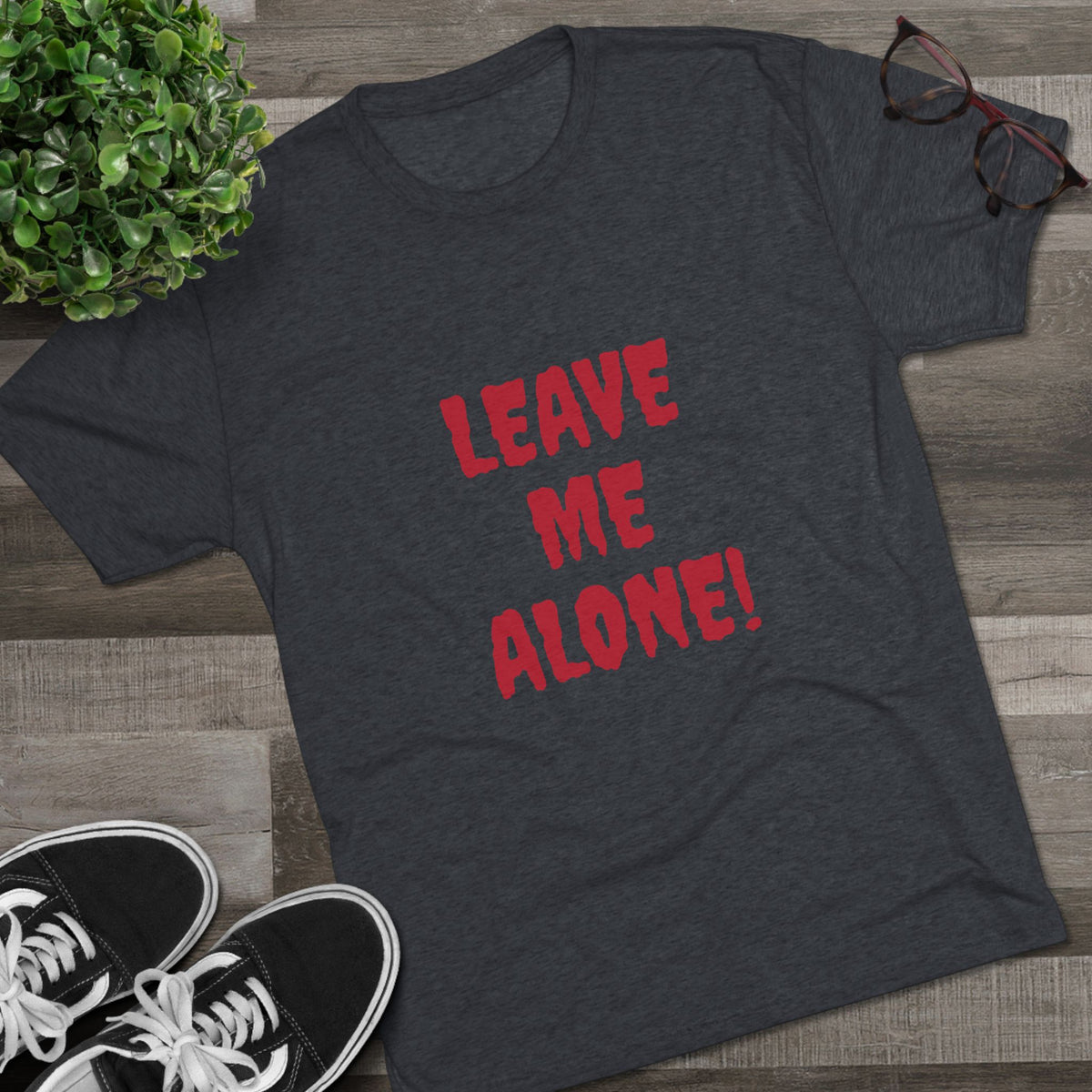 LEAVE ME ALONE