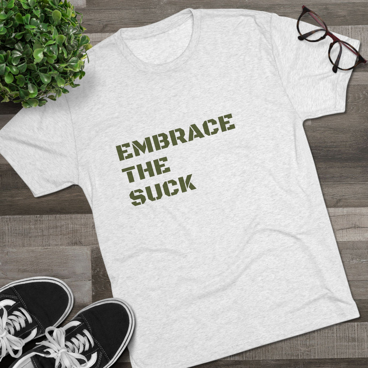 EMBRACE THE SUCK
