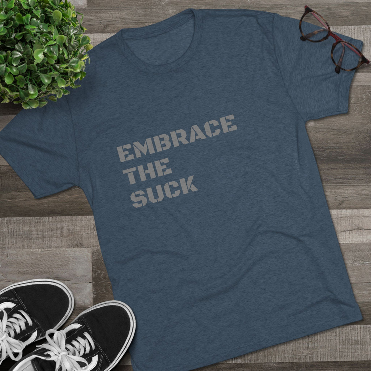 EMBRACE THE SUCK