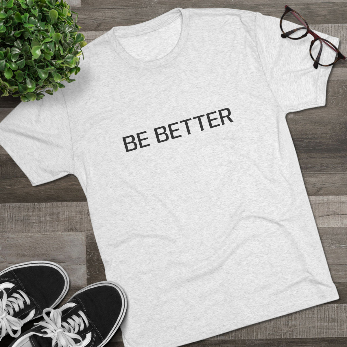BE BETTER