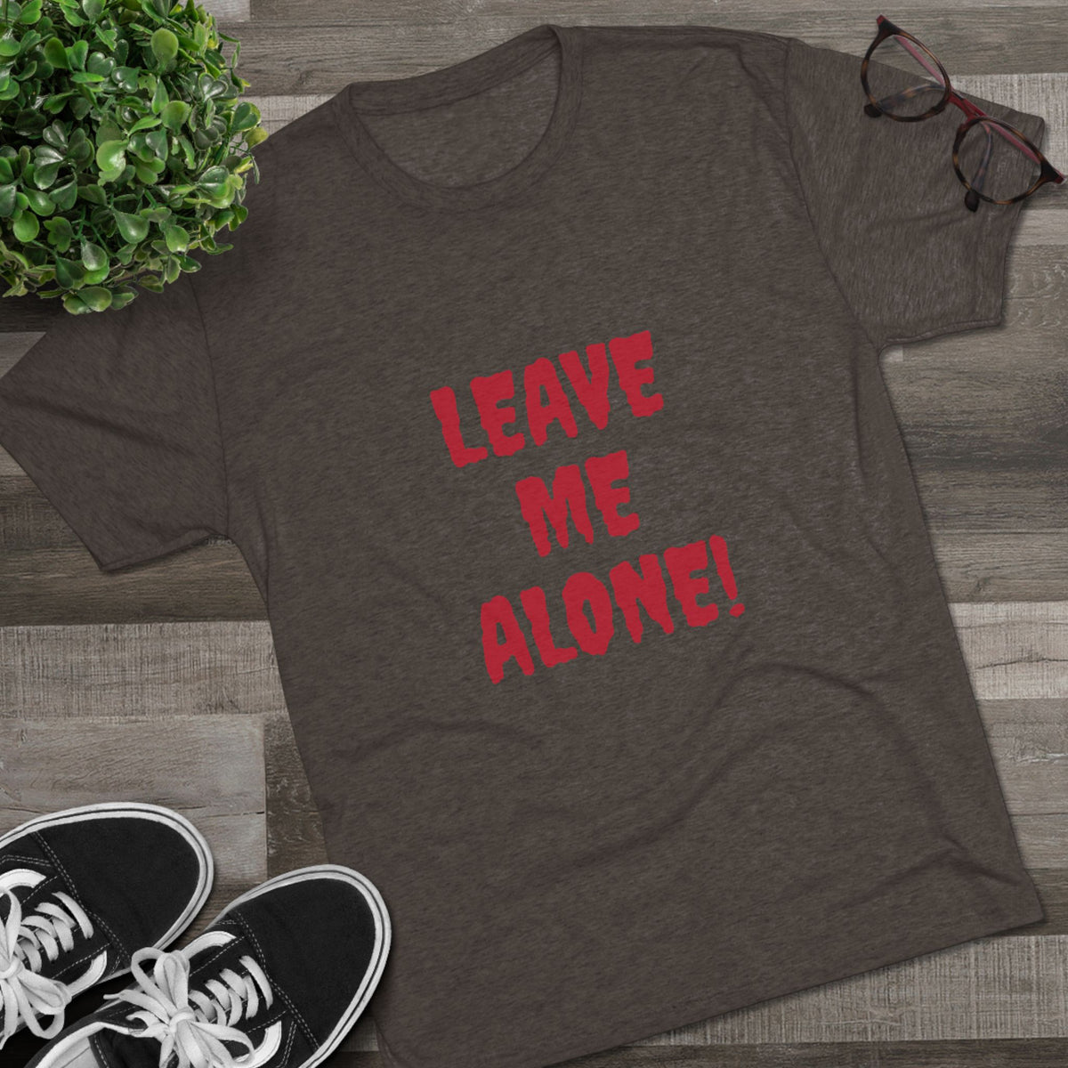 LEAVE ME ALONE