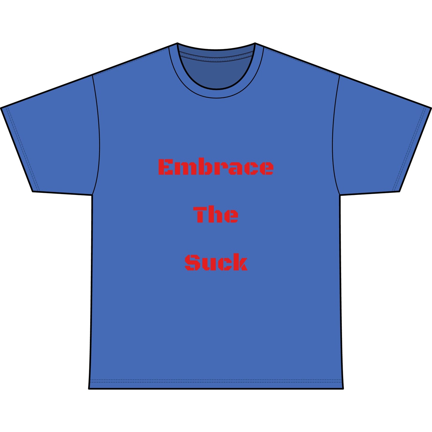EMBRACE THE SUCK