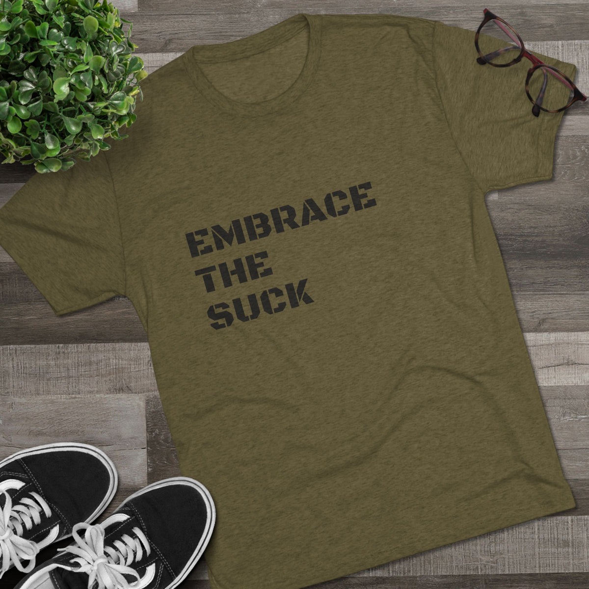 EMBRACE THE SUCK