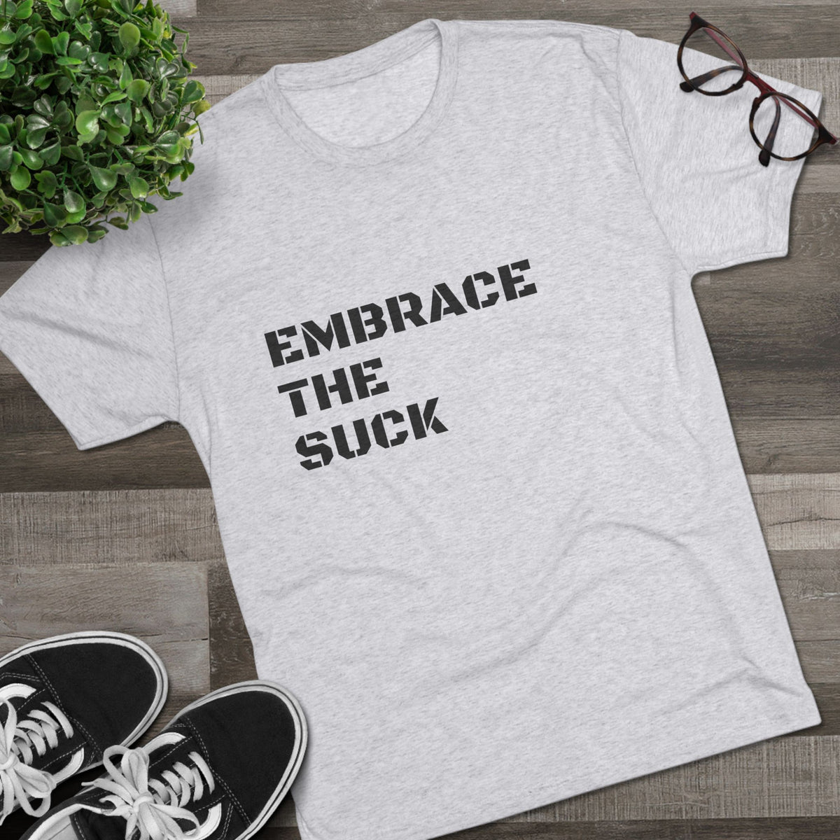 EMBRACE THE SUCK