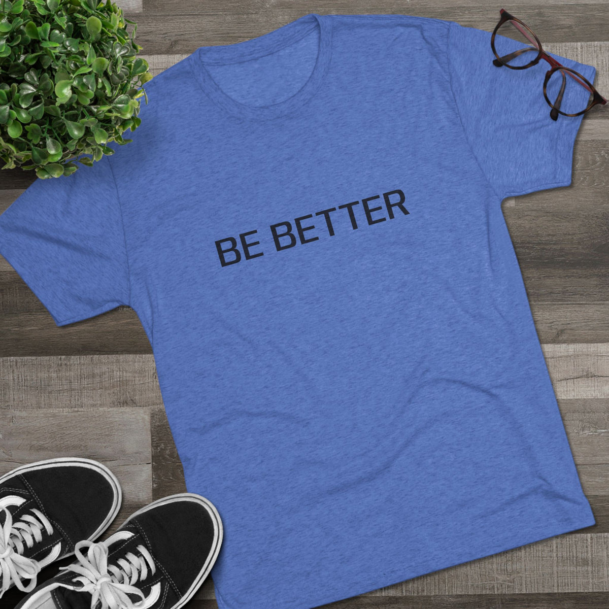 BE BETTER