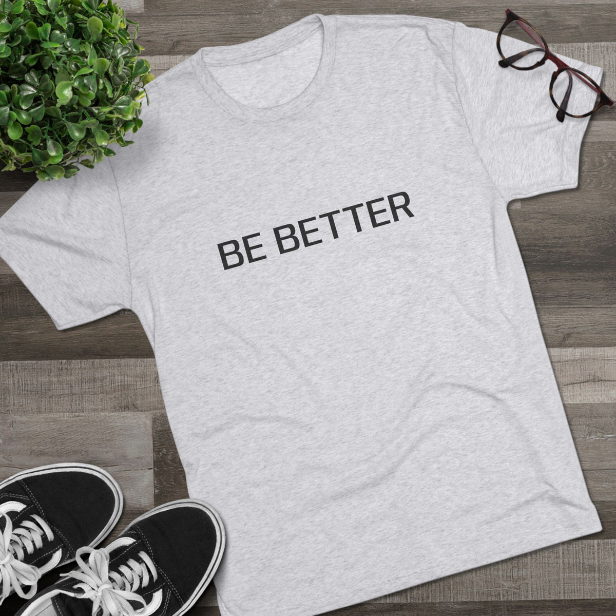 BE BETTER