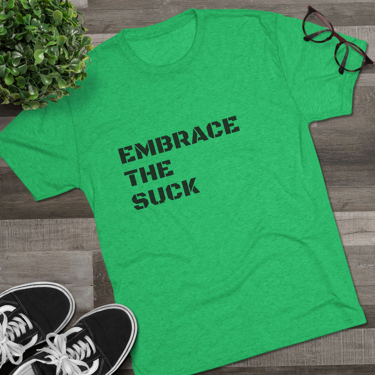 EMBRACE THE SUCK