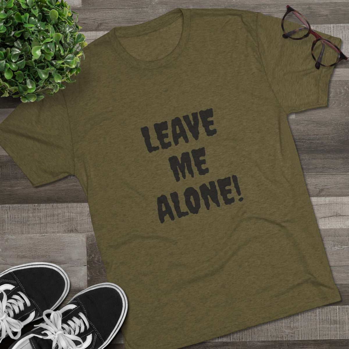 LEAVE ME ALONE
