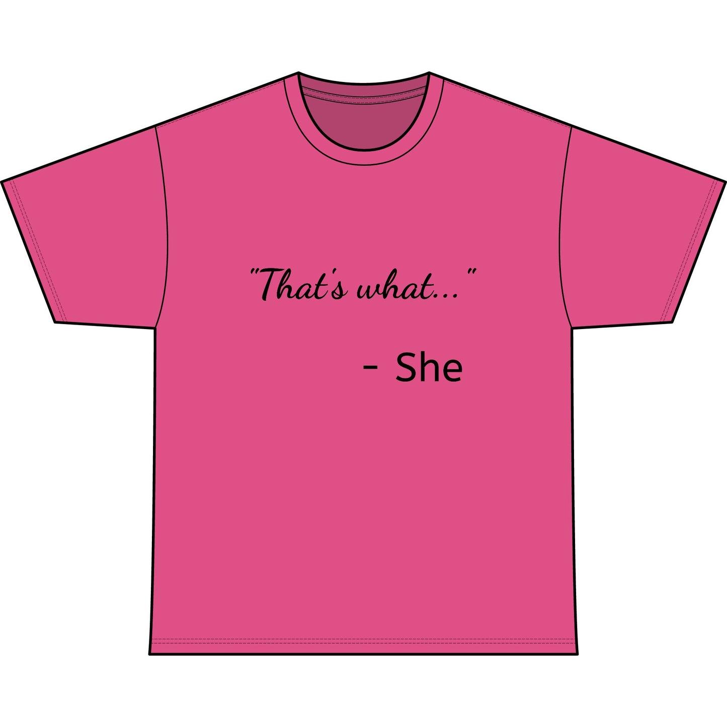 THAT'S WHAT SHE SAID