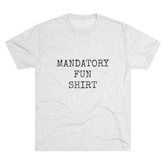 MANDATORY FUN SHIRT