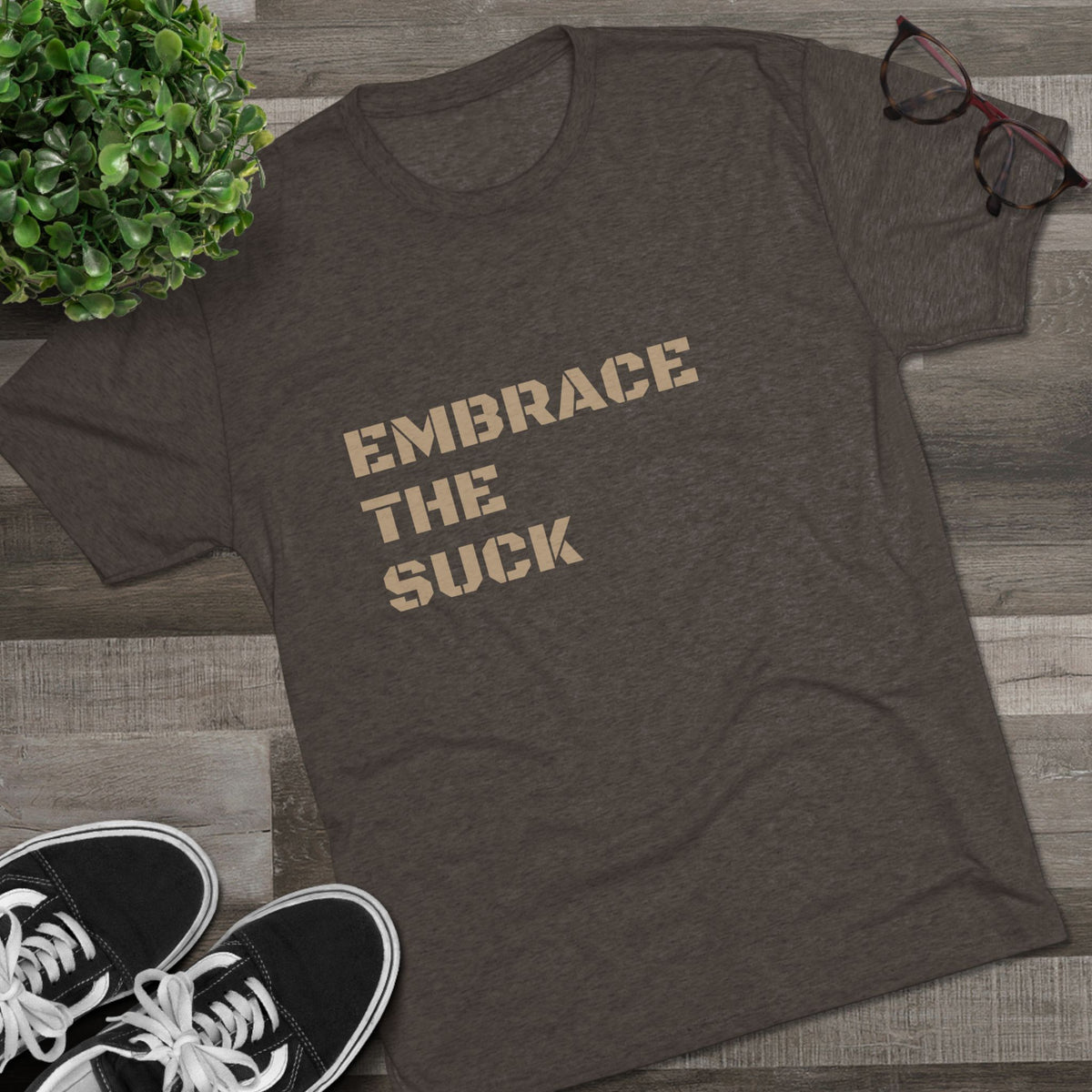 EMBRACE THE SUCK