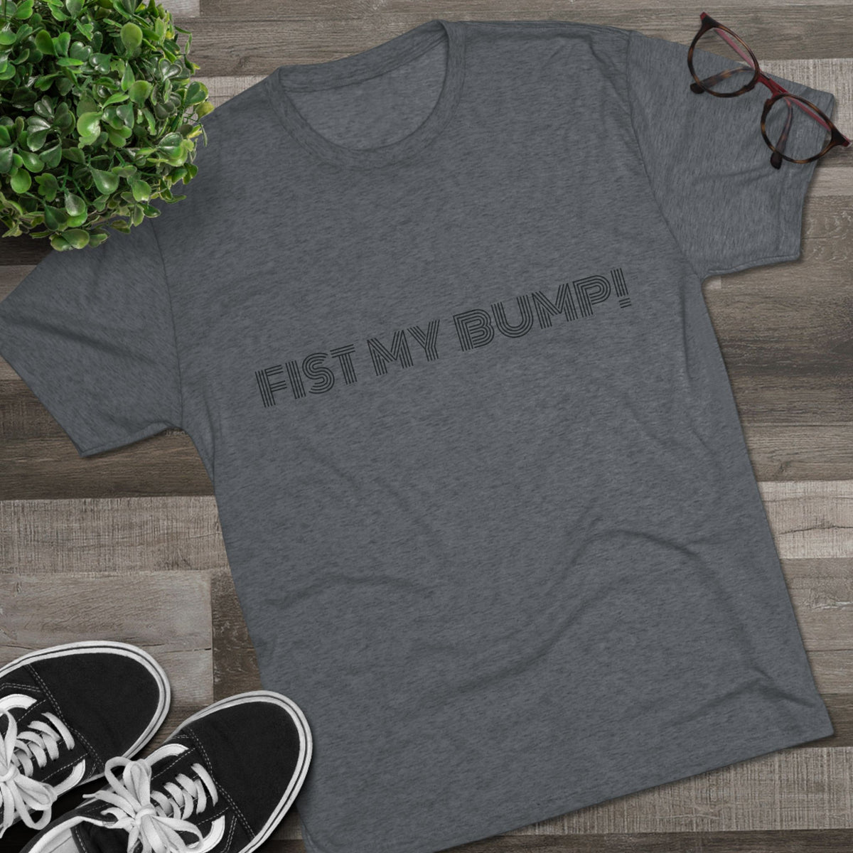 FIST MY BUMP!