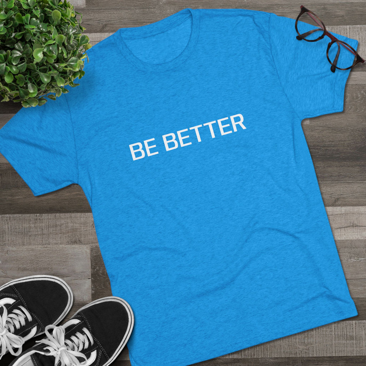 BE BETTER