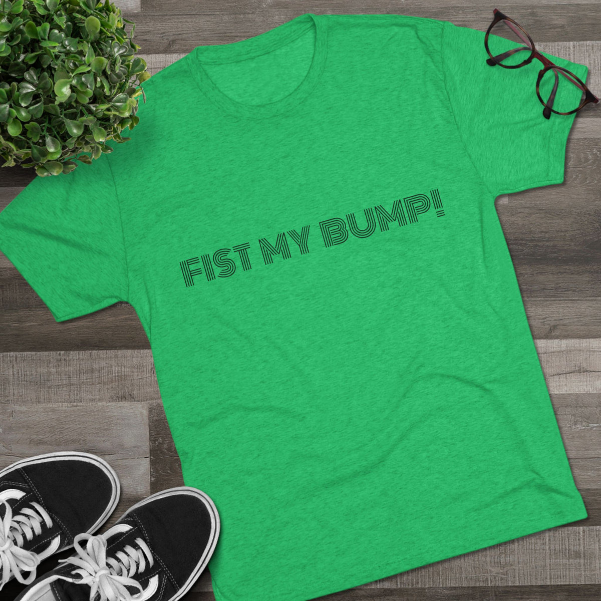 FIST MY BUMP!