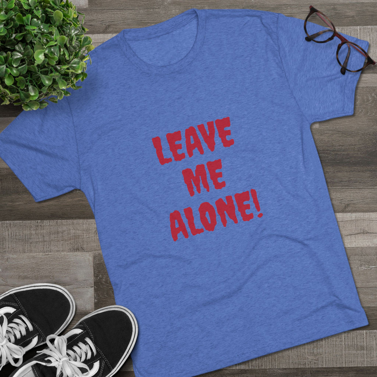 LEAVE ME ALONE