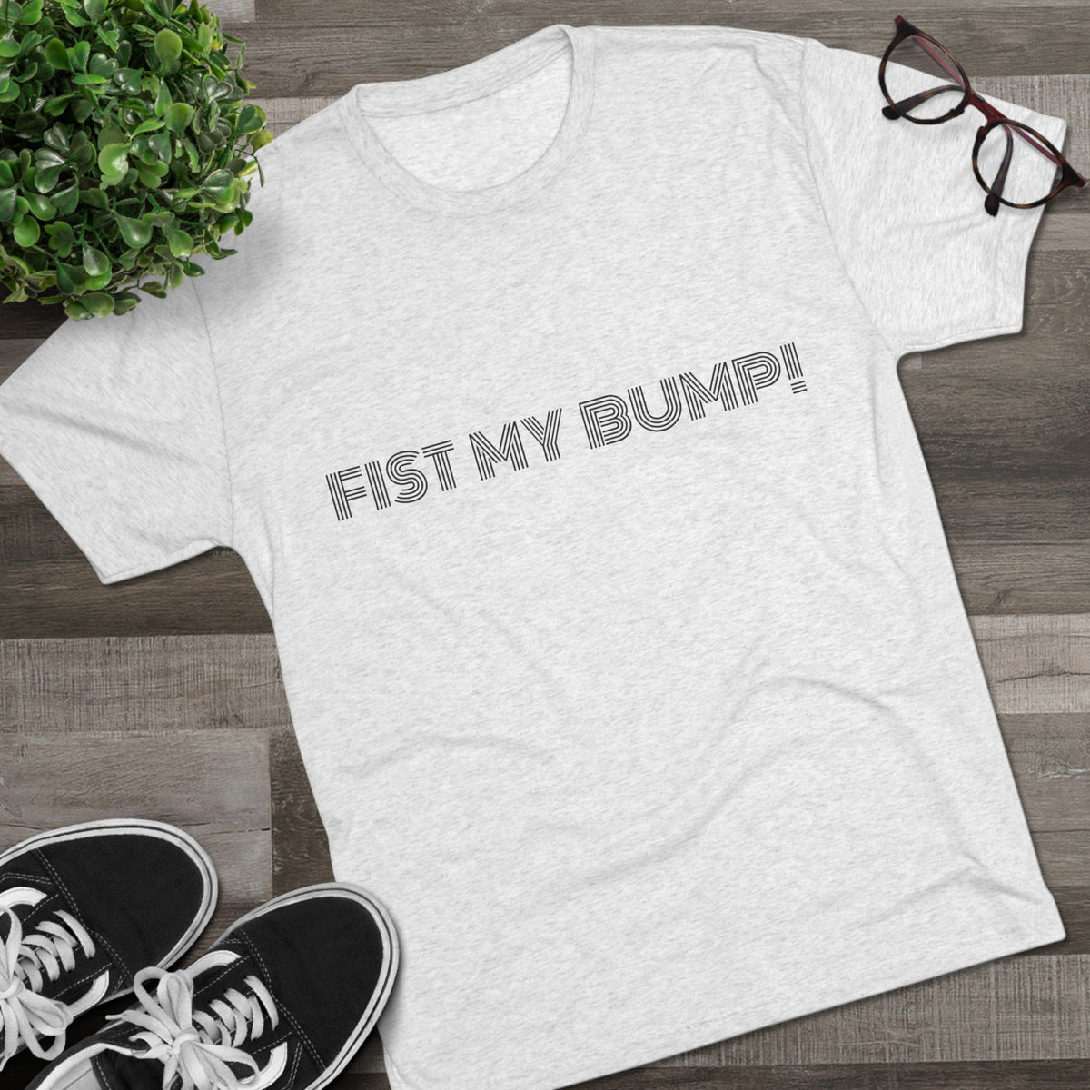 FIST MY BUMP!