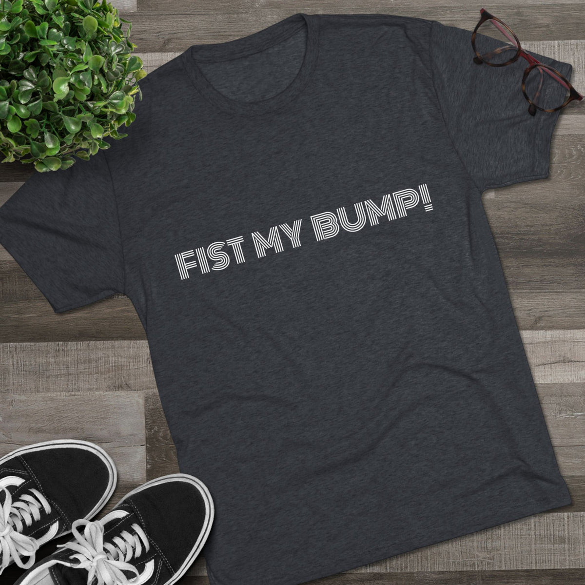 FIST MY BUMP!