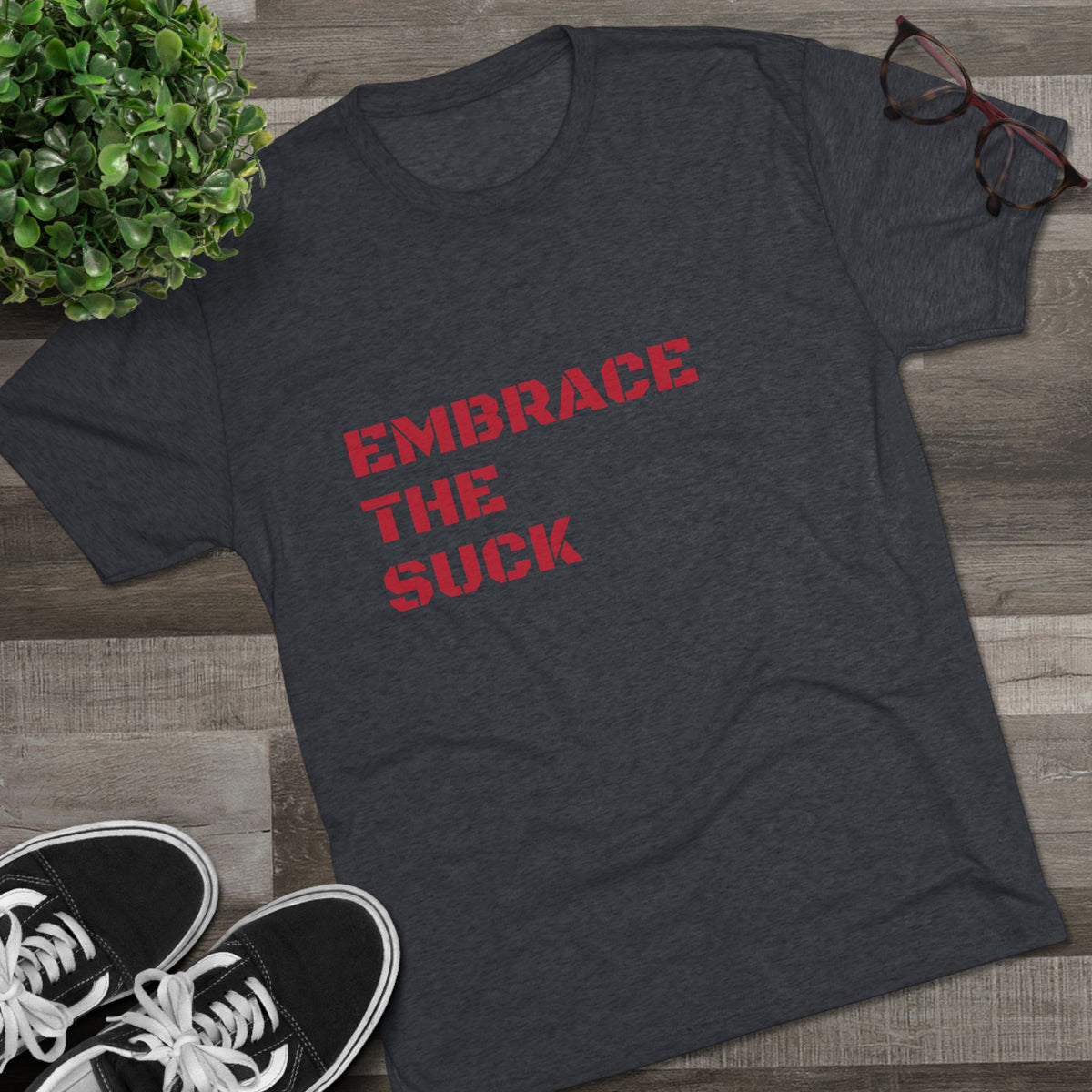 EMBRACE THE SUCK