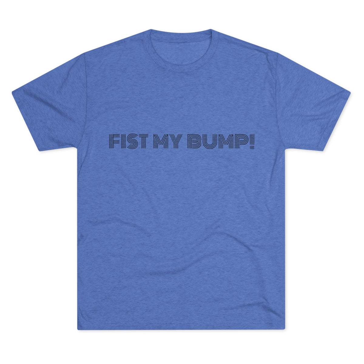 FIST MY BUMP!
