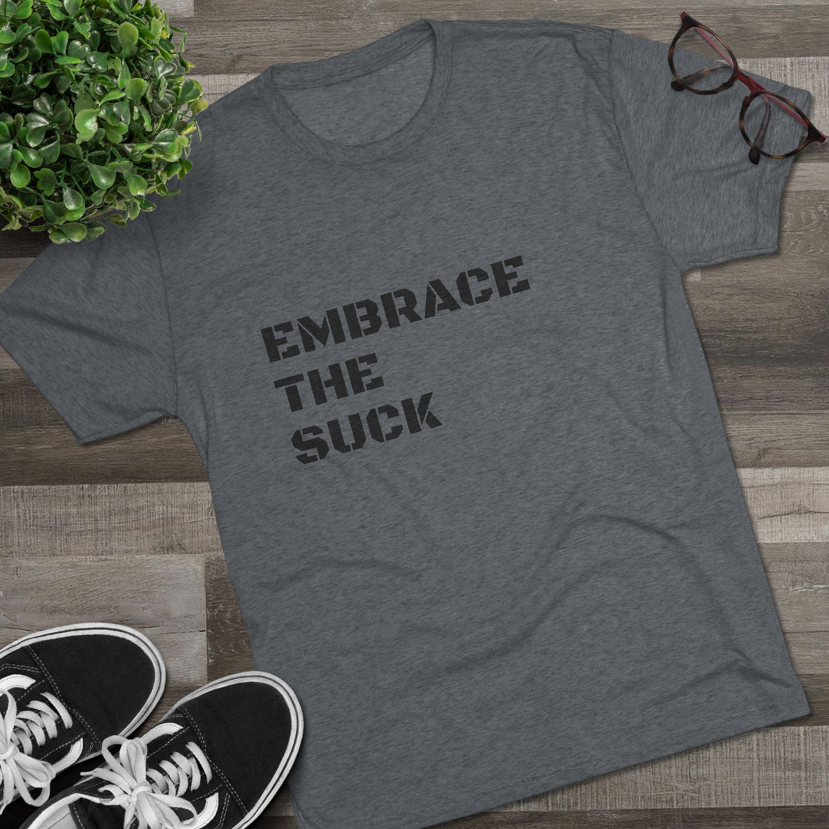 EMBRACE THE SUCK