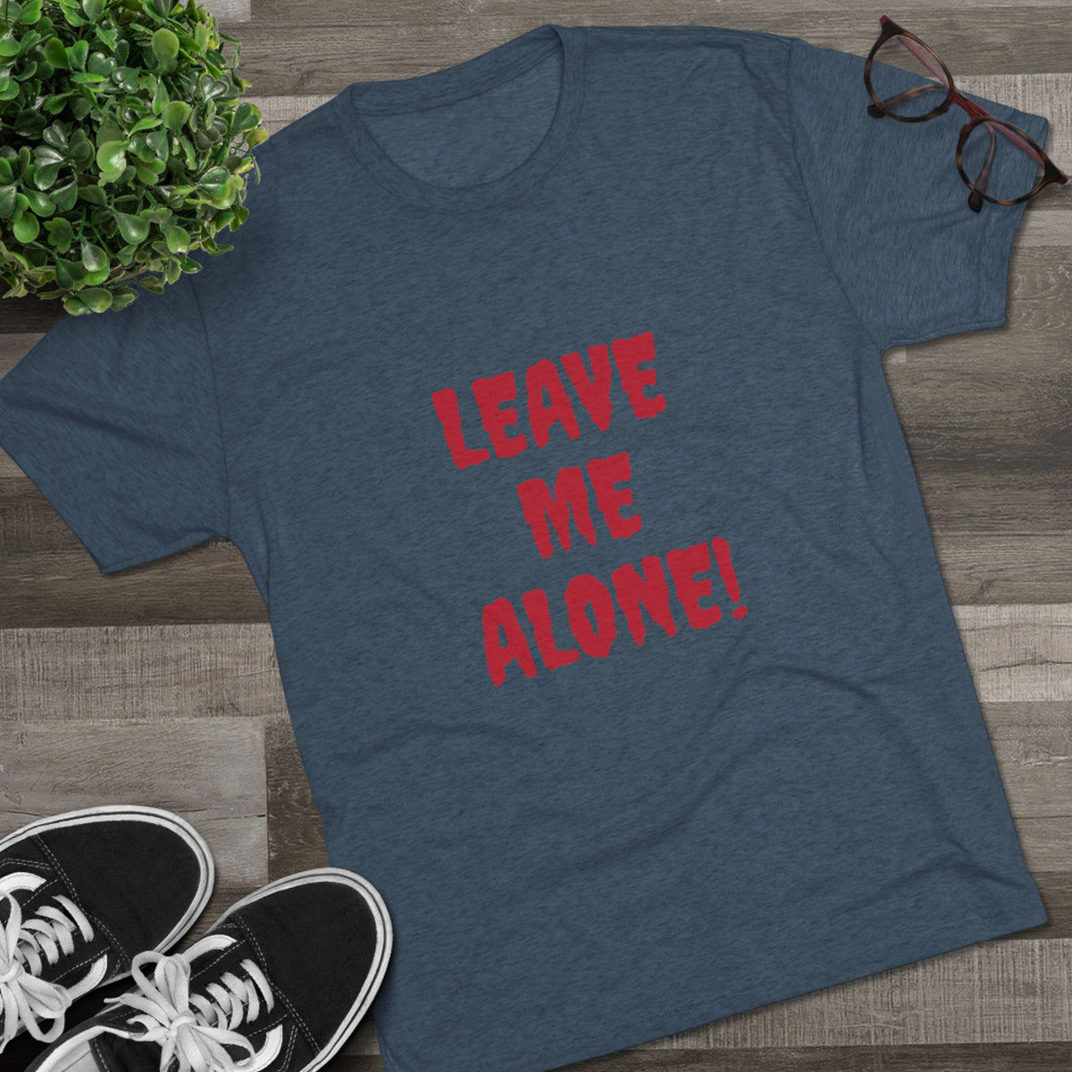 LEAVE ME ALONE