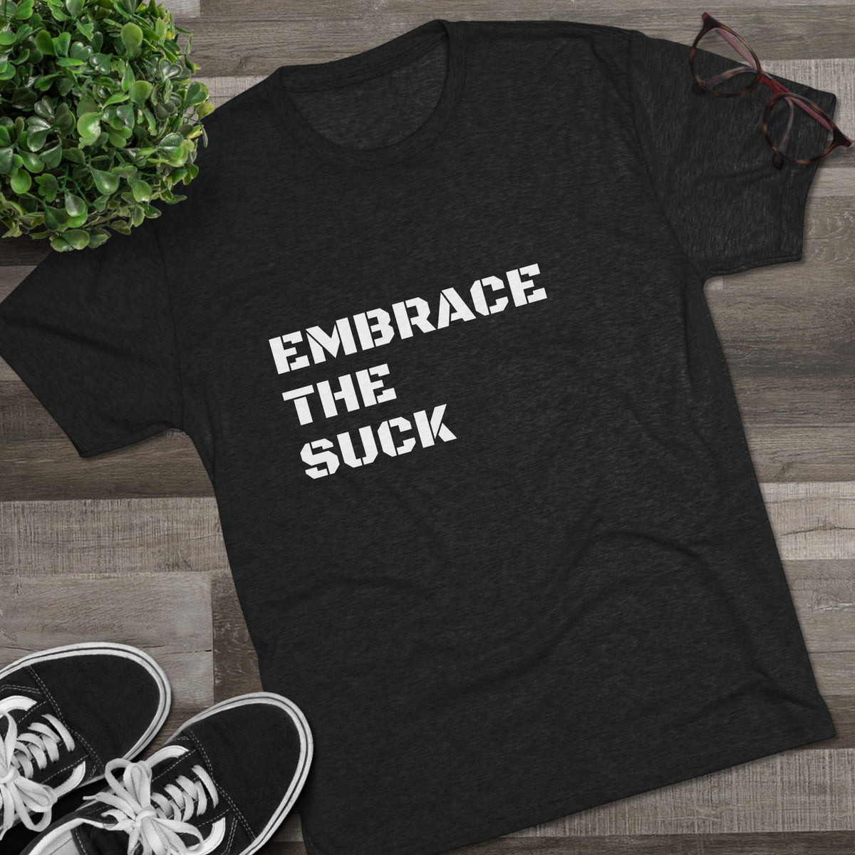 EMBRACE THE SUCK