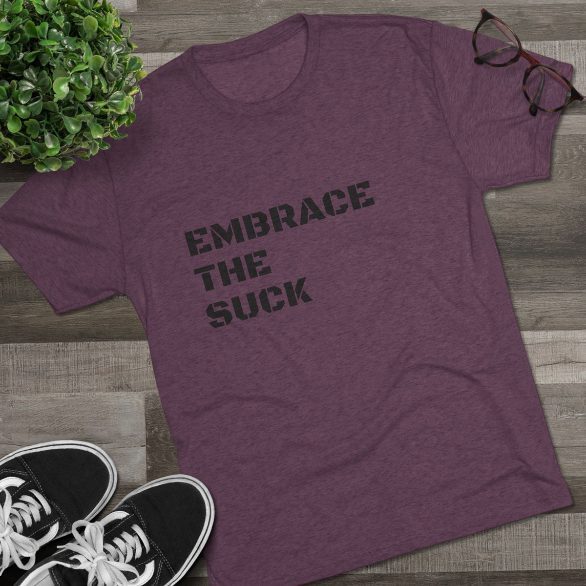 EMBRACE THE SUCK