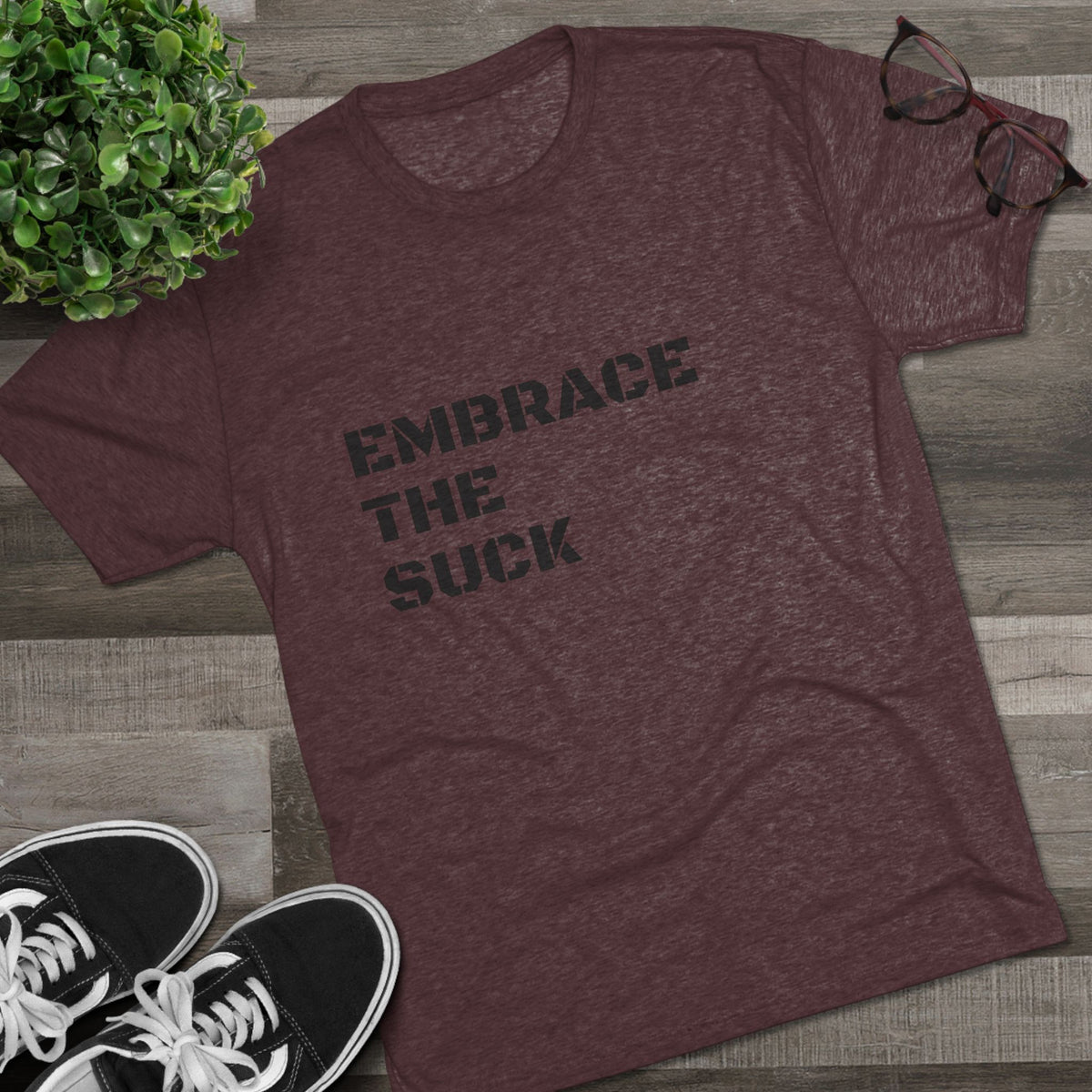 EMBRACE THE SUCK