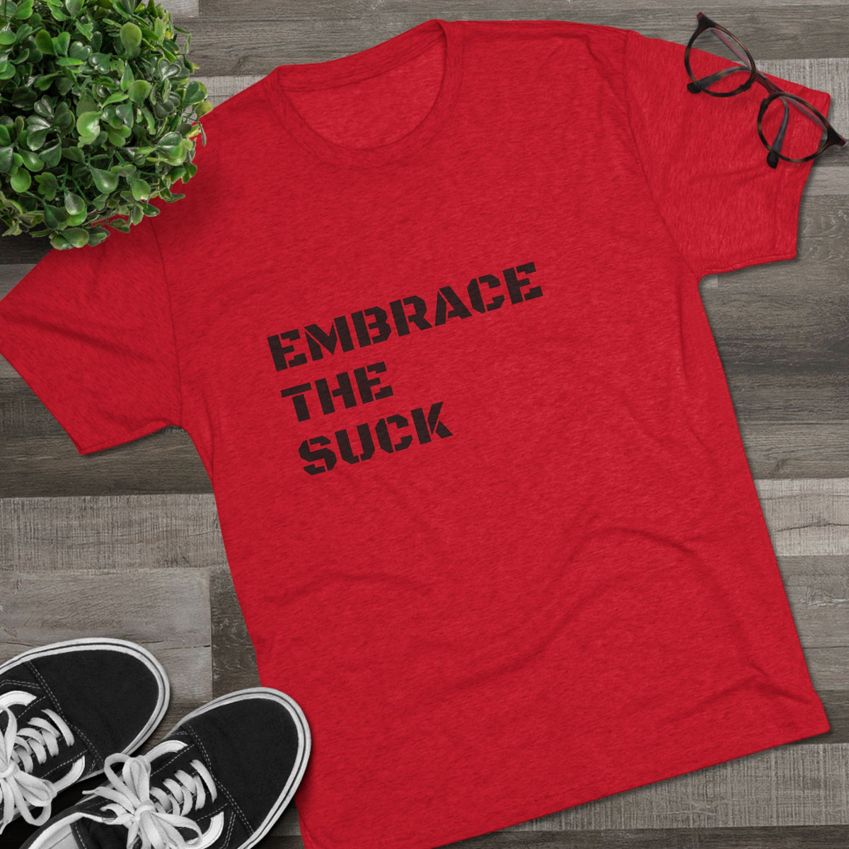 EMBRACE THE SUCK
