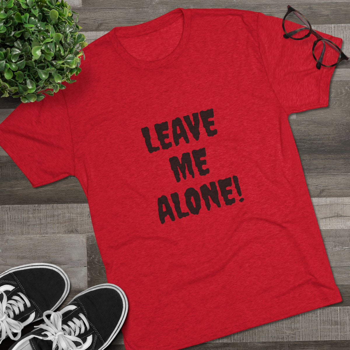 LEAVE ME ALONE