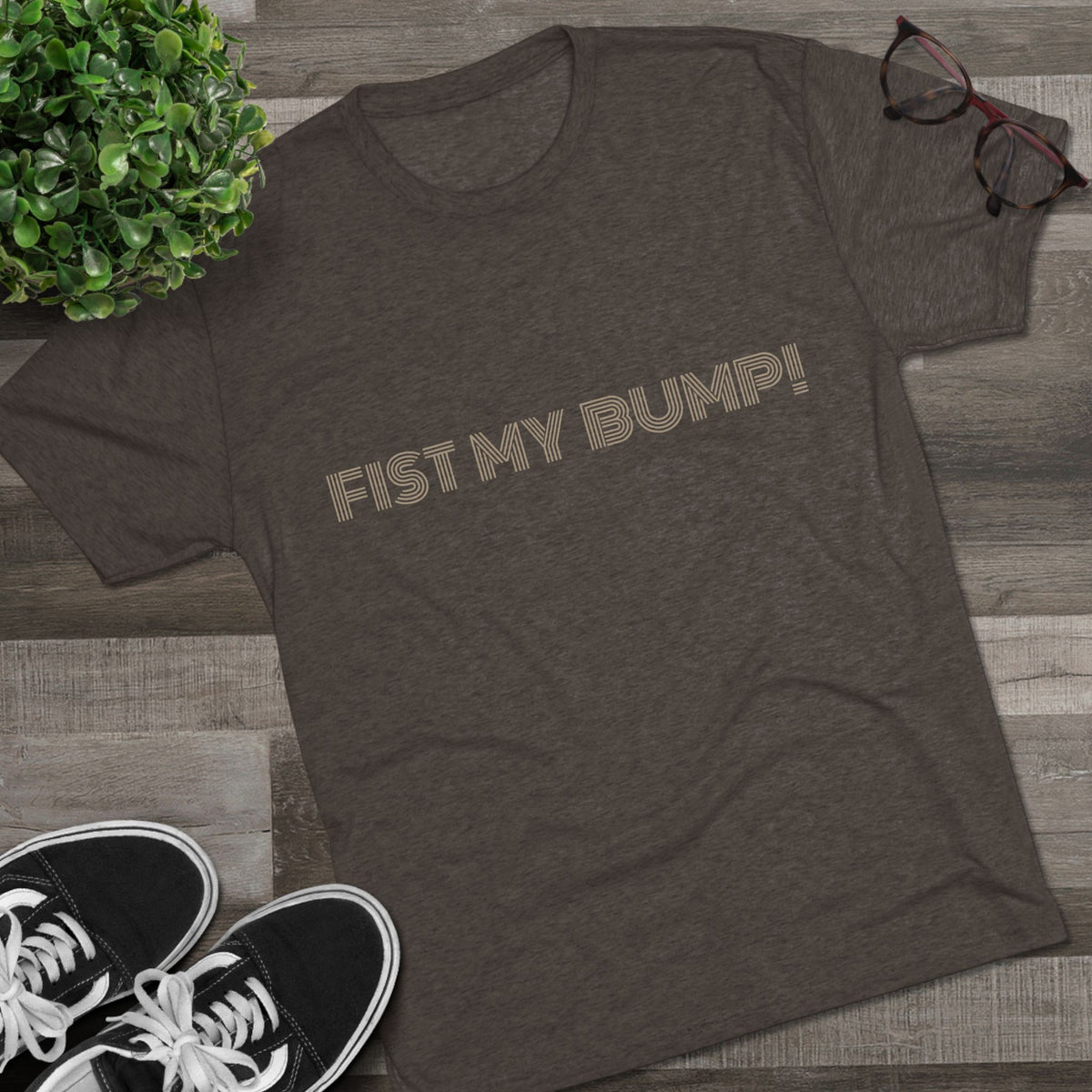 FIST MY BUMP!