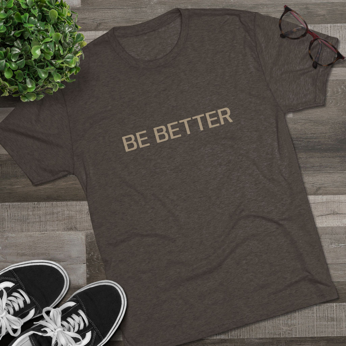BE BETTER
