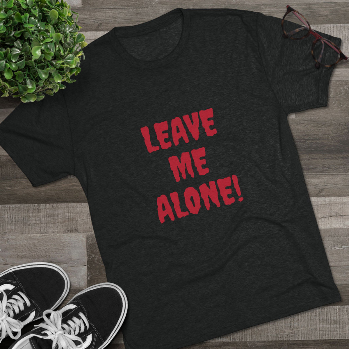 LEAVE ME ALONE